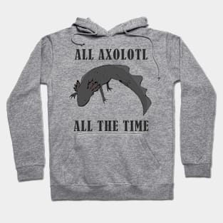 All axolotl, all the time Hoodie